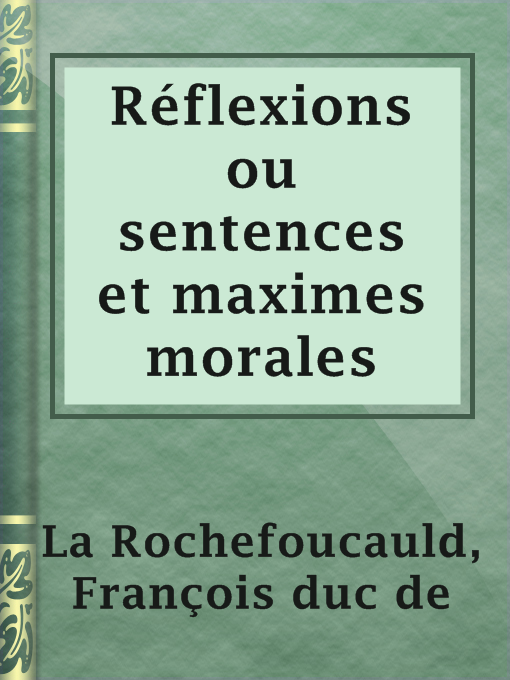 Title details for Réflexions ou sentences et maximes morales by François duc de La Rochefoucauld - Available